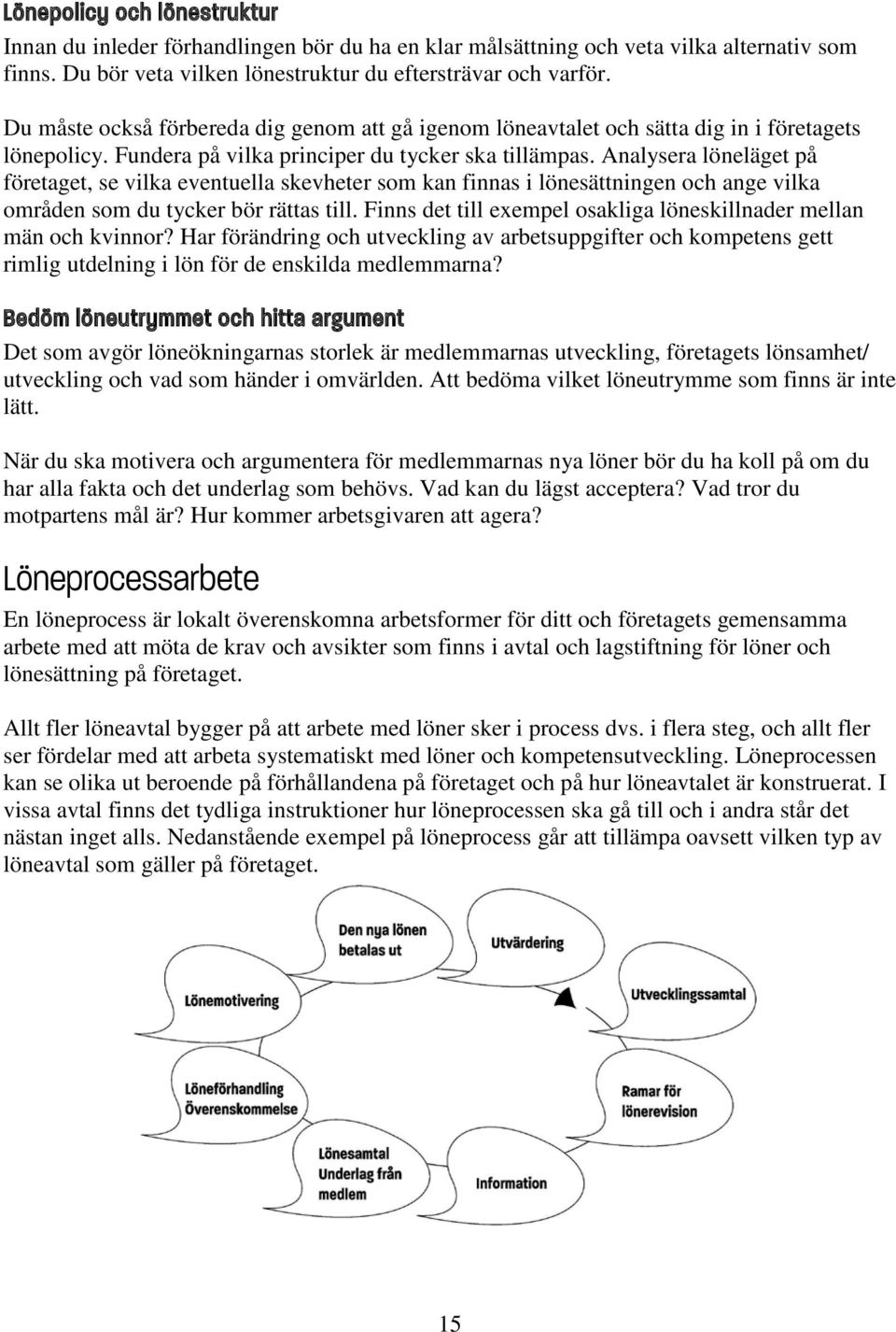 Analysera löneläget på företaget, se vilka eventuella skevheter som kan finnas i lönesättningen och ange vilka områden som du tycker bör rättas till.