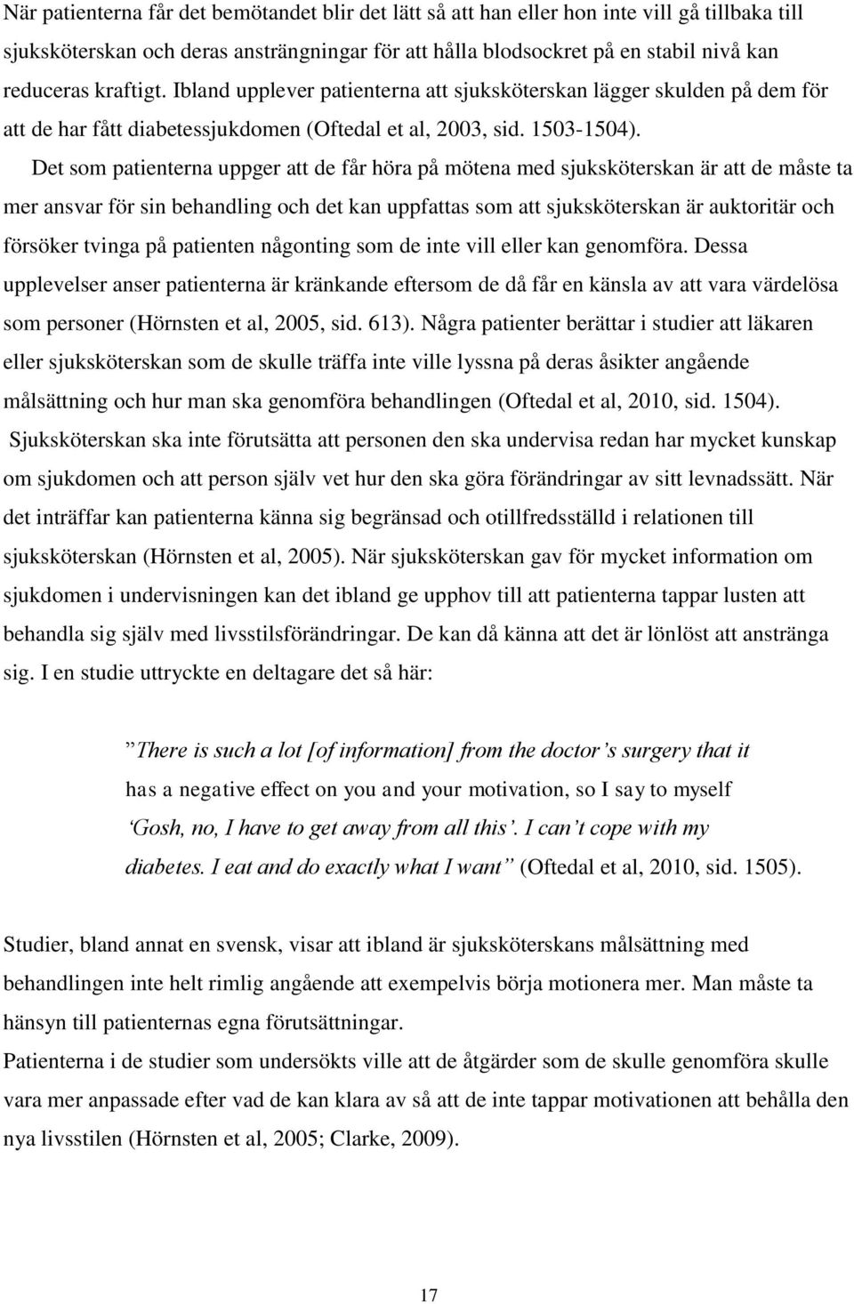 Det som patienterna uppger att de får höra på mötena med sjuksköterskan är att de måste ta mer ansvar för sin behandling och det kan uppfattas som att sjuksköterskan är auktoritär och försöker tvinga