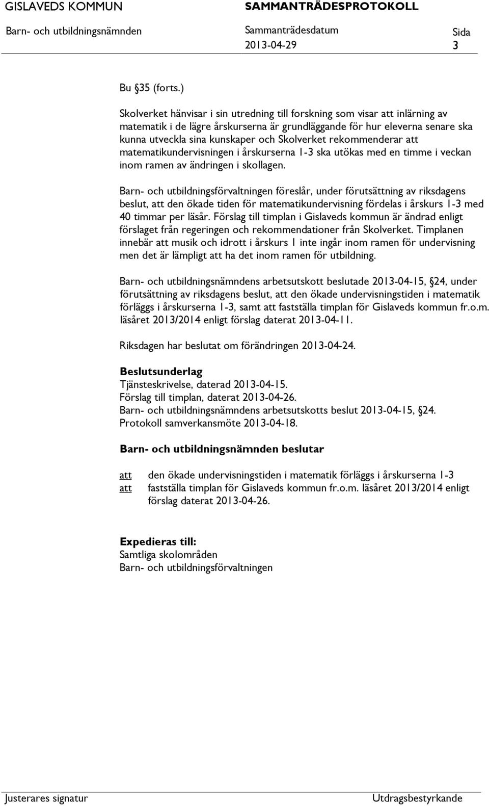 rekommenderar matematikundervisningen i årskurserna 1-3 ska utökas med en timme i veckan inom ramen av ändringen i skollagen.