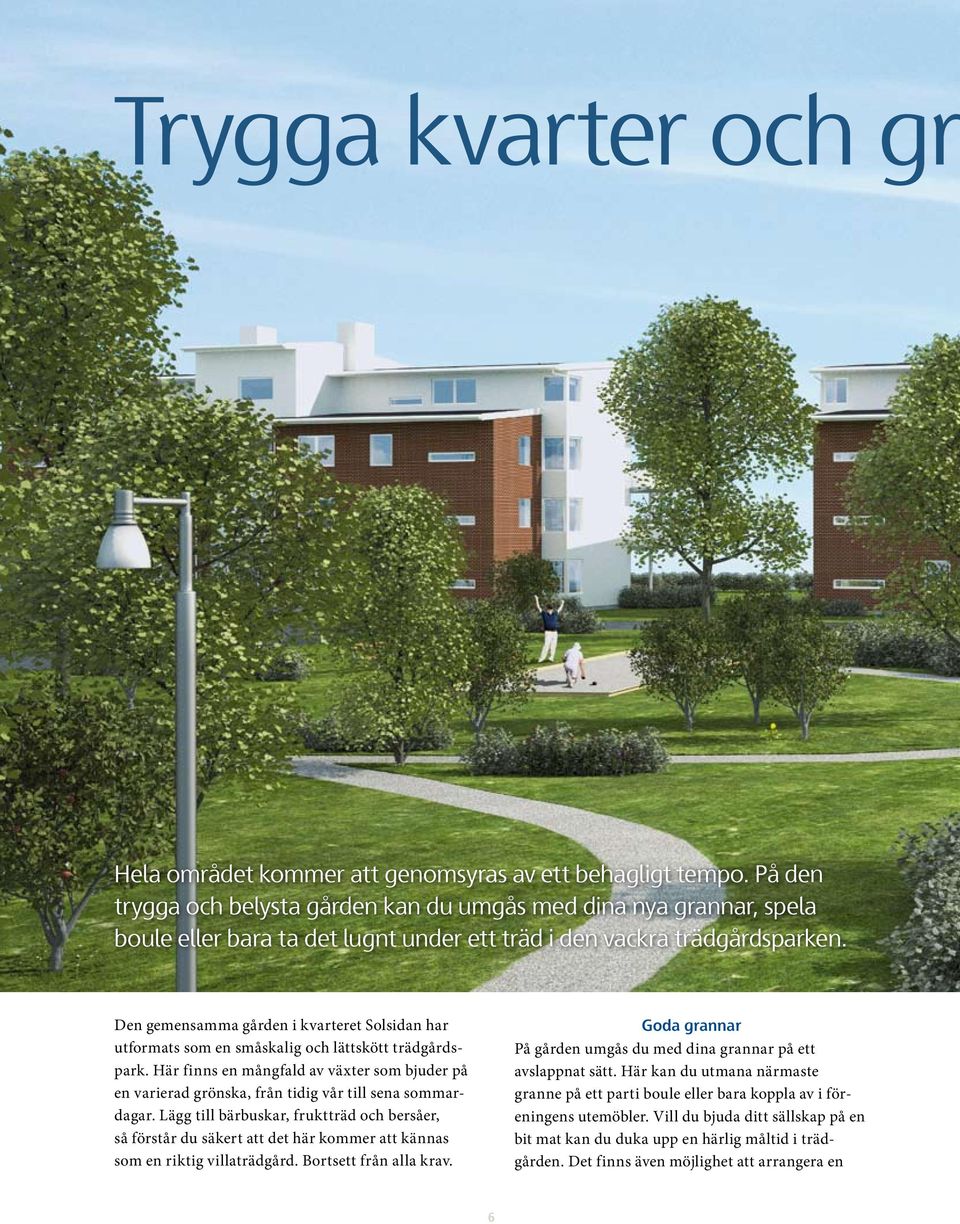 Den gemensamma gården i kvarteret Solsidan har utformats som en småskalig och lättskött trädgårdspark.