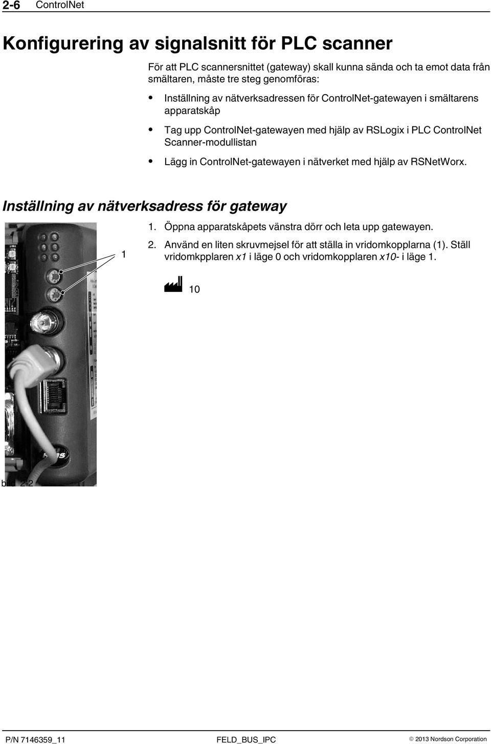 Scanner-modullistan Lägg in ControlNet-gatewayen i nätverket med hjälp av RSNetWorx. Inställning av nätverksadress för gateway 1 1.