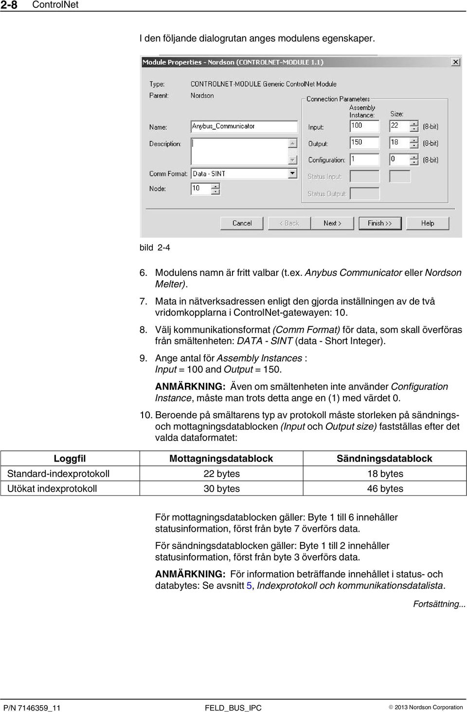 Välj kommunikationsformat (Comm Format) för data, som skall överföras från smältenheten: DATA - SINT (data - Short Integer). 9. Ange antal för Assembly Instances : Input = 100 and Output = 150.