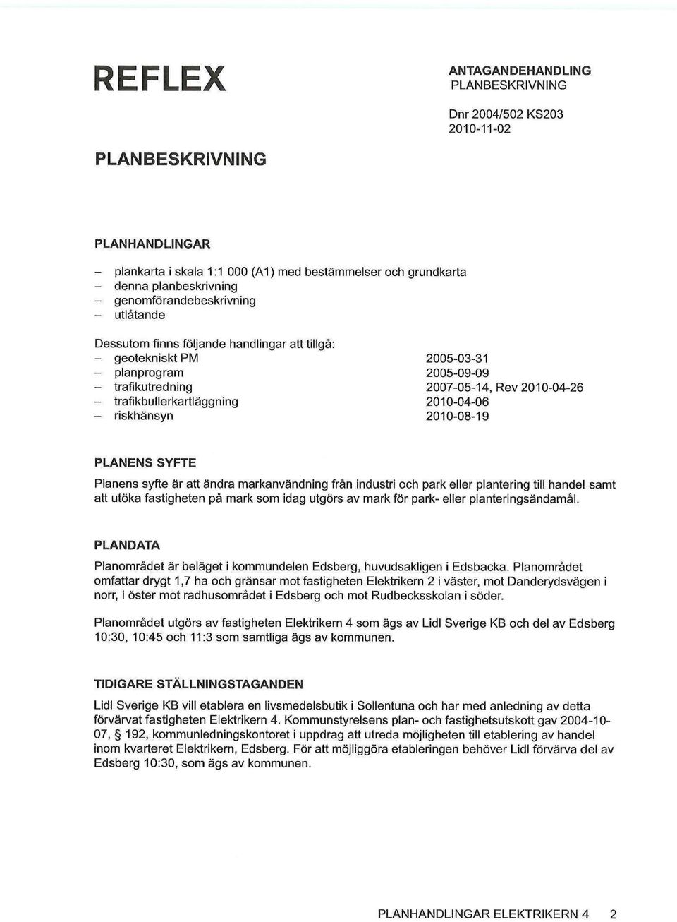 markanvändning från industri och park eller plantering till handel samt att utöka fastigheten på mark som idag utgörs av mark för park- eller planteringsändamål.