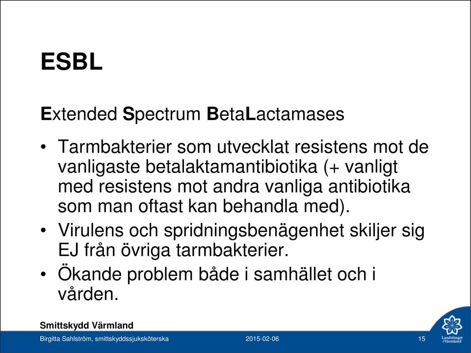 behandla med). Virulens och spridningsbenägenhet skiljer sig EJ från övriga tarmbakterier.