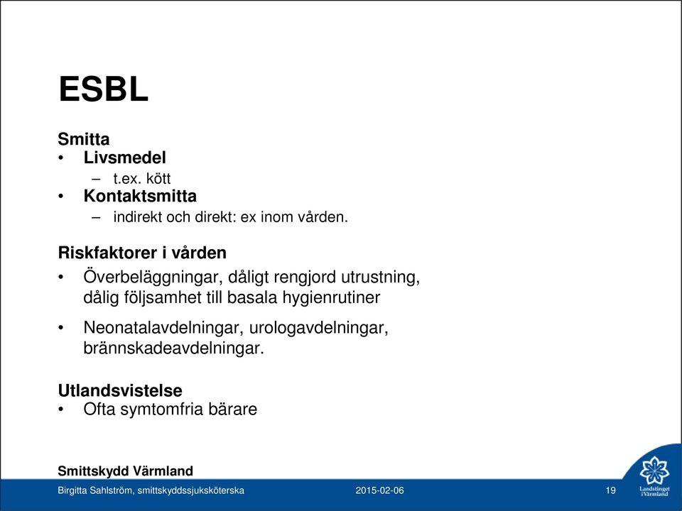 till basala hygienrutiner Neonatalavdelningar, urologavdelningar, brännskadeavdelningar.