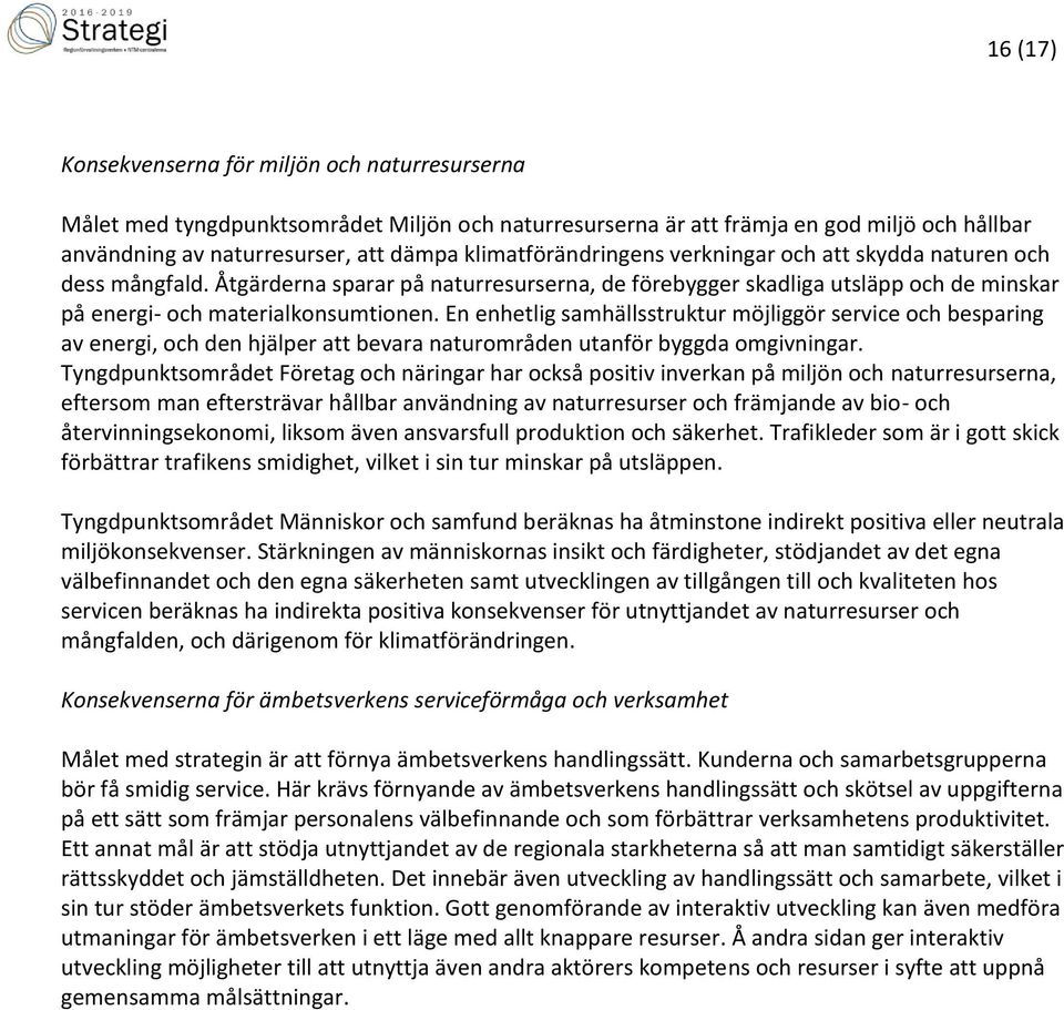 En enhetlig samhällsstruktur möjliggör service och besparing av energi, och den hjälper att bevara naturområden utanför byggda omgivningar.