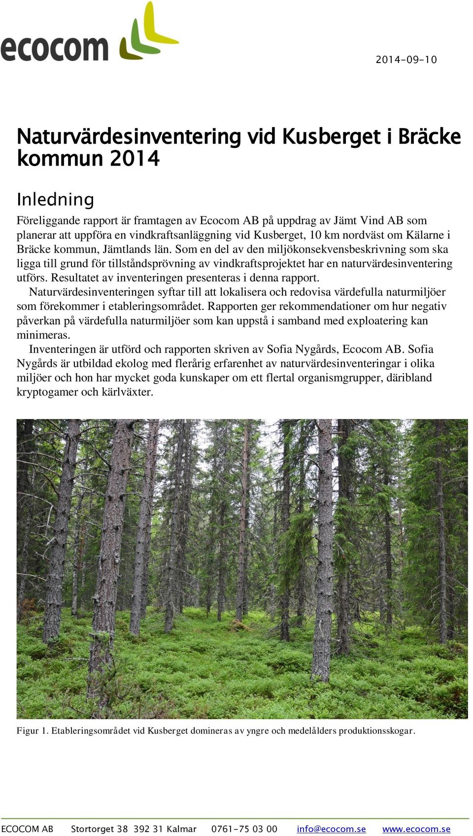 Som en del av den miljökonsekvensbeskrivning som ska ligga till grund för tillståndsprövning av vindkraftsprojektet har en naturvärdesinventering utförs.