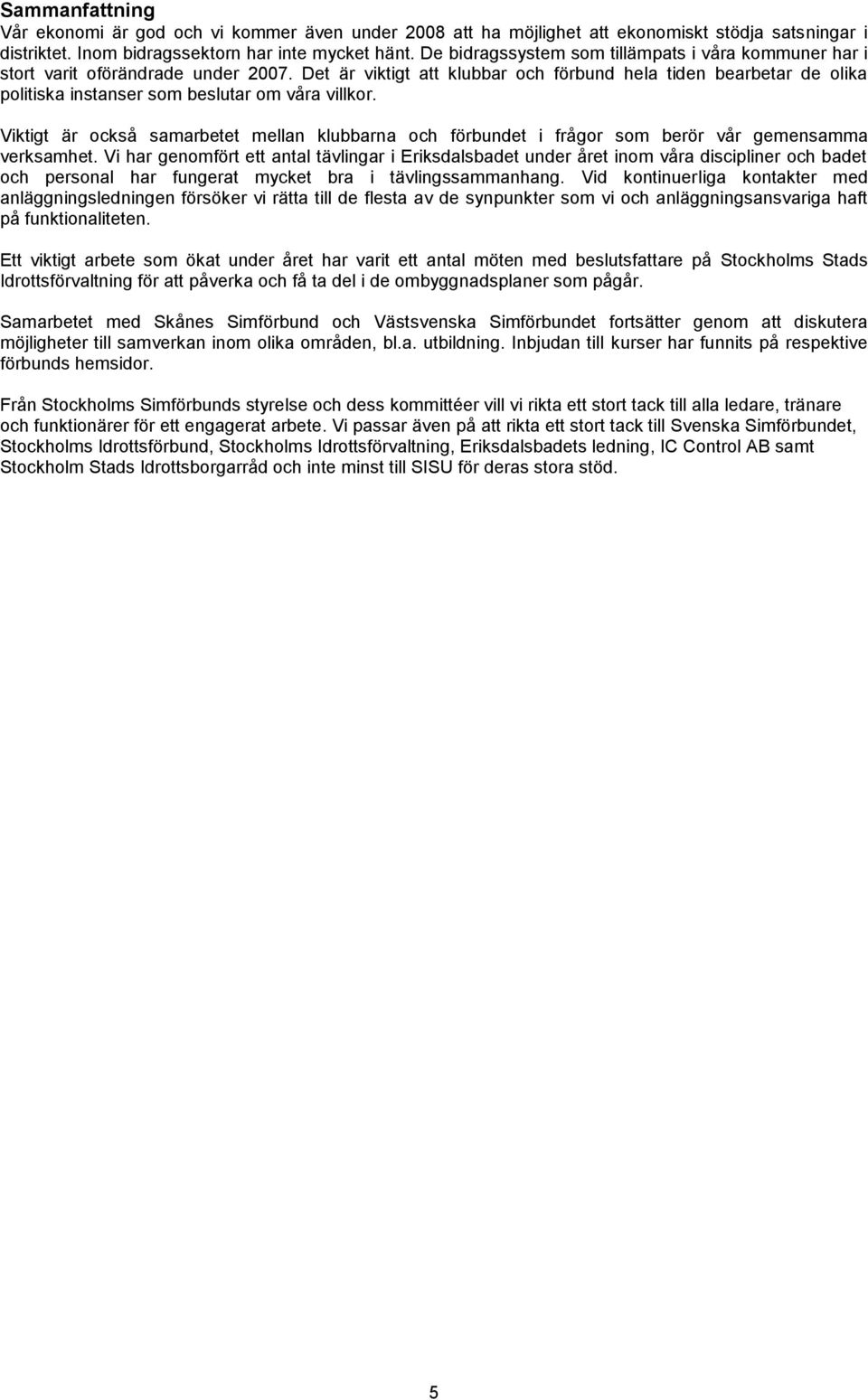 Det är viktigt att klubbar och förbund hela tiden bearbetar de olika politiska instanser som beslutar om våra villkor.