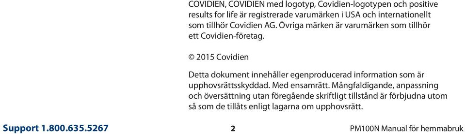 2015 Covidien Detta dokument innehåller egenproducerad information som är upphovsrättsskyddad. Med ensamrätt.