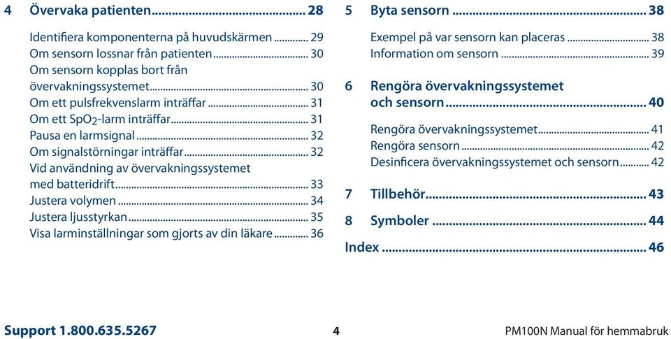 .. 33 Justera volymen... 34 Justera ljusstyrkan... 35 Visa larminställningar som gjorts av din läkare... 36 5 Byta sensorn... 38 Exempel på var sensorn kan placeras... 38 Information om sensorn.