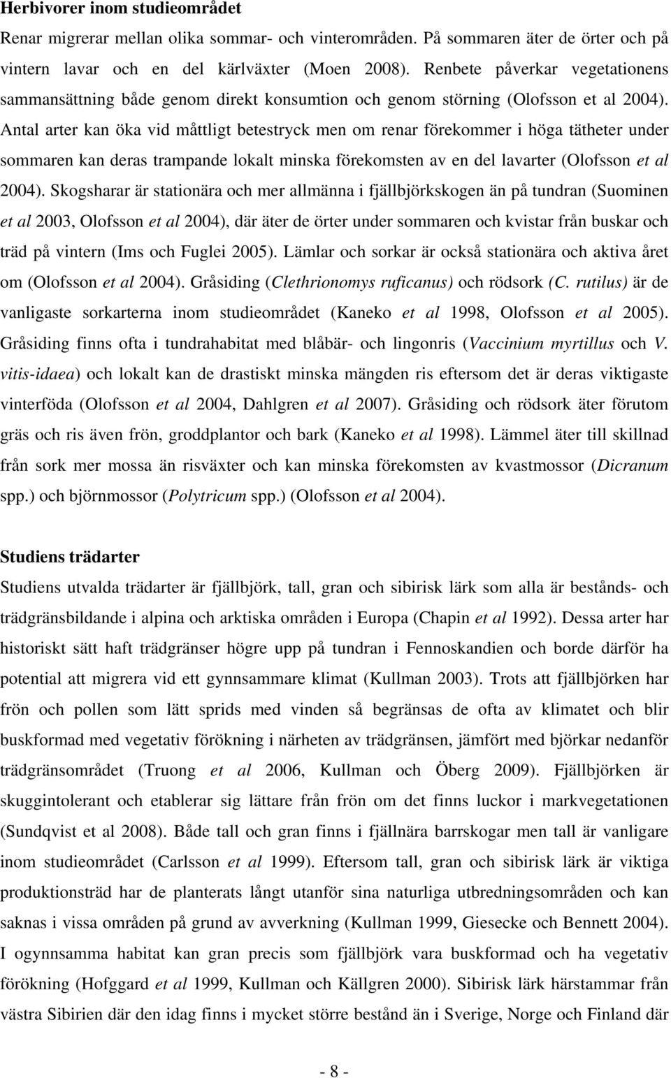 Antl rter kn ök vid måttligt etestryck men om renr förekommer i hög tätheter under sommren kn ders trmpnde loklt minsk förekomsten v en del lvrter (Olofsson et l 2004).