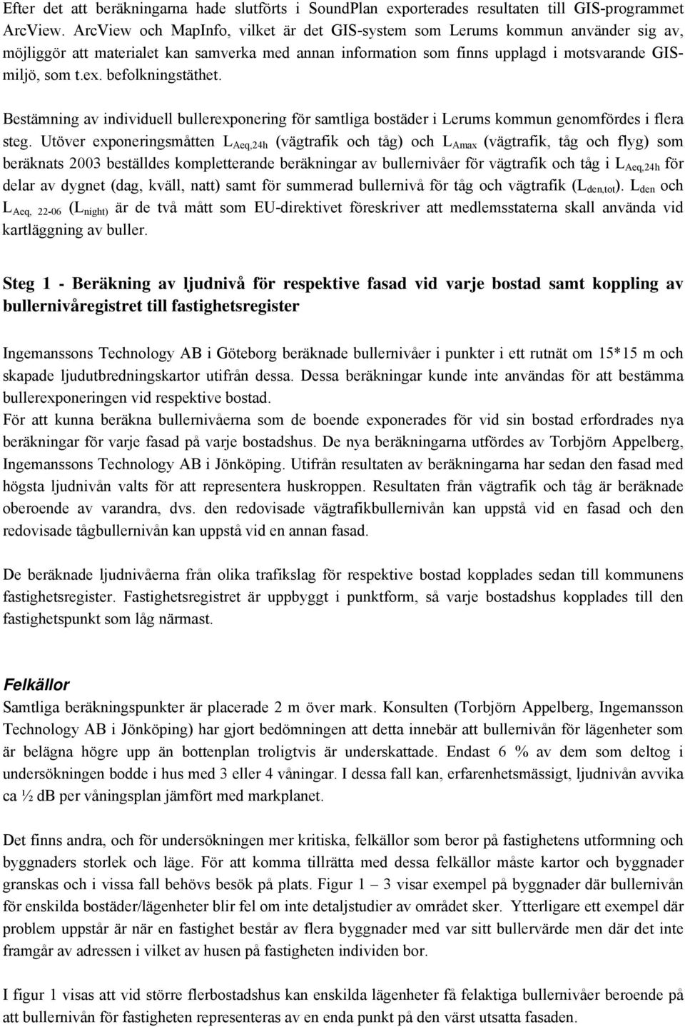 befolkningstäthet. Bestämning av individuell bullerexponering för samtliga bostäder i Lerums kommun genomfördes i flera steg.