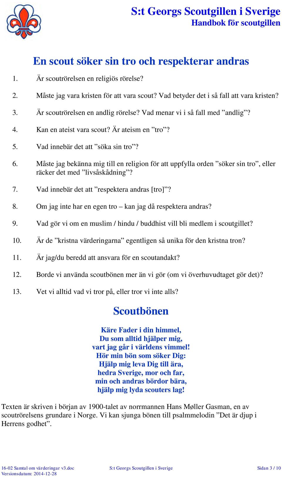 Måste jag bekänna mig till en religion för att uppfylla orden söker sin tro, eller räcker det med livsåskådning? 7. Vad innebär det att respektera andras [tro]? 8.