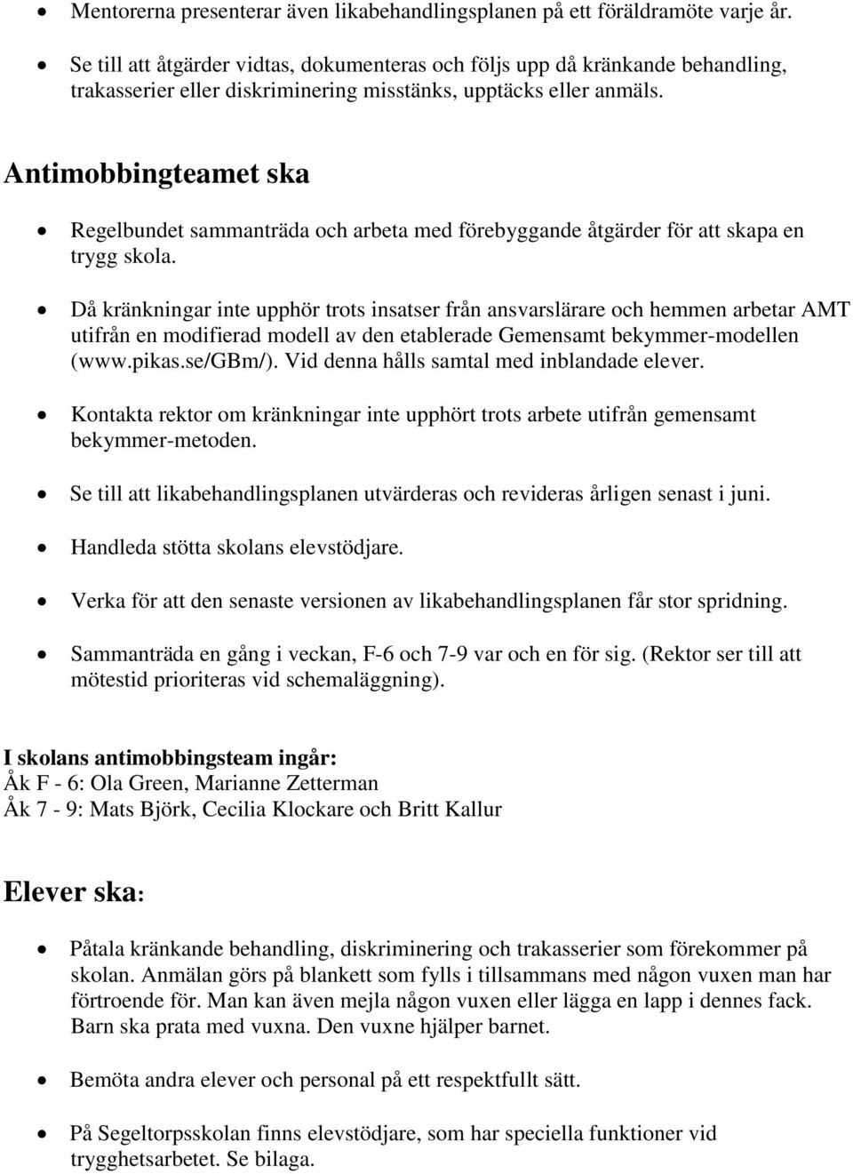 Antimobbingteamet ska Regelbundet sammanträda och arbeta med förebyggande åtgärder för att skapa en trygg skola.