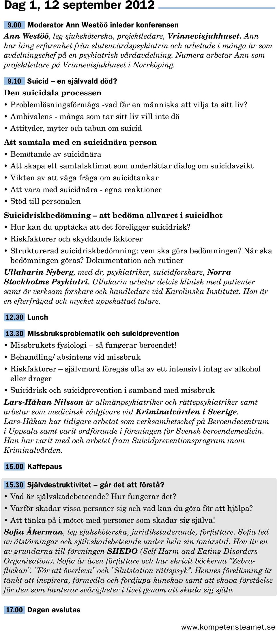 9.10 Suicid en självvald död? Den suicidala processen Problemlösningsförmåga -vad får en människa att vilja ta sitt liv?