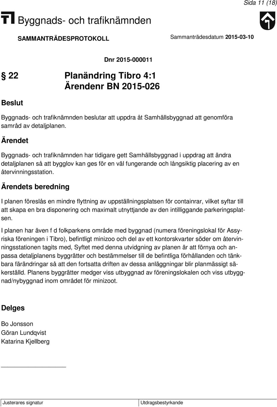 s beredning I planen föreslås en mindre flyttning av uppställningsplatsen för containrar, vilket syftar till att skapa en bra disponering och maximalt utnyttjande av den intilliggande