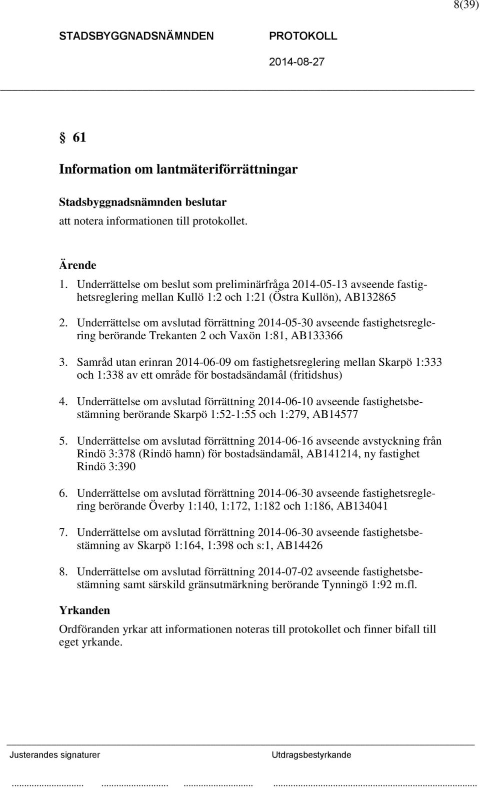 Underrättelse om avslutad förrättning 2014-05-30 avseende fastighetsreglering berörande Trekanten 2 och Vaxön 1:81, AB133366 3.