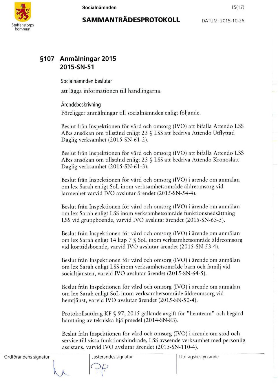 Beslut från Inspektionen för vård och omsorg (IVO) att bifalla Attendo LSS AB:s ansökan om tillstånd enligt 23 LSS att bedriva Attendo Kronoslätt Daglig verksamhet (2015-SN-61-3).