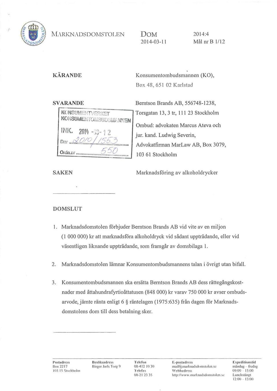 Ludwig Severin, Advokatfinnan Mar Law AB, Box 3079, 103 61 Stockholm SAKEN Marknadsföring av alkoholdrycker DOMSLUT 1.