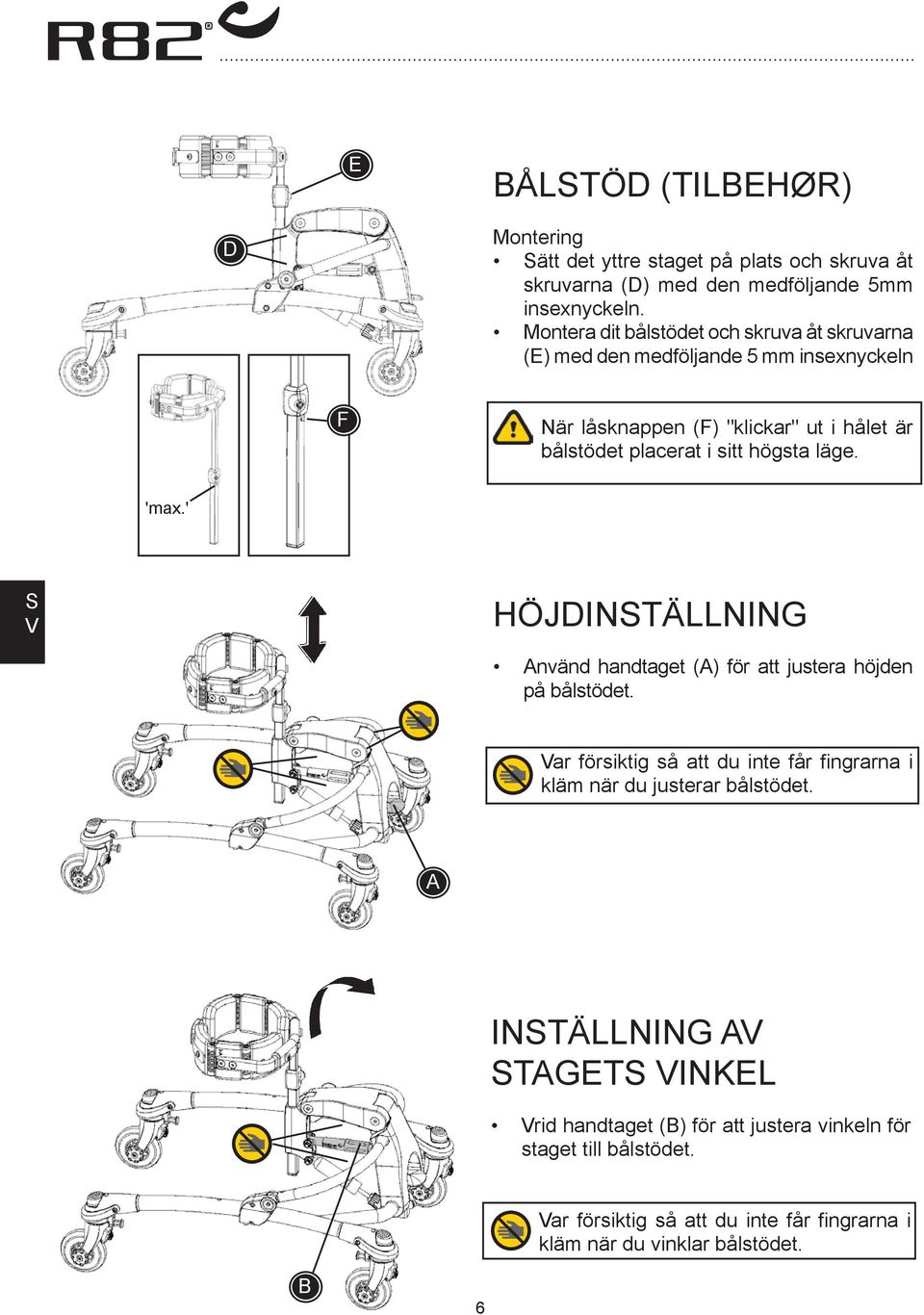 högsta läge. 'max.' S V HÖJDINSTÄLLNING nvänd handtaget () för att justera höjden på bålstödet.