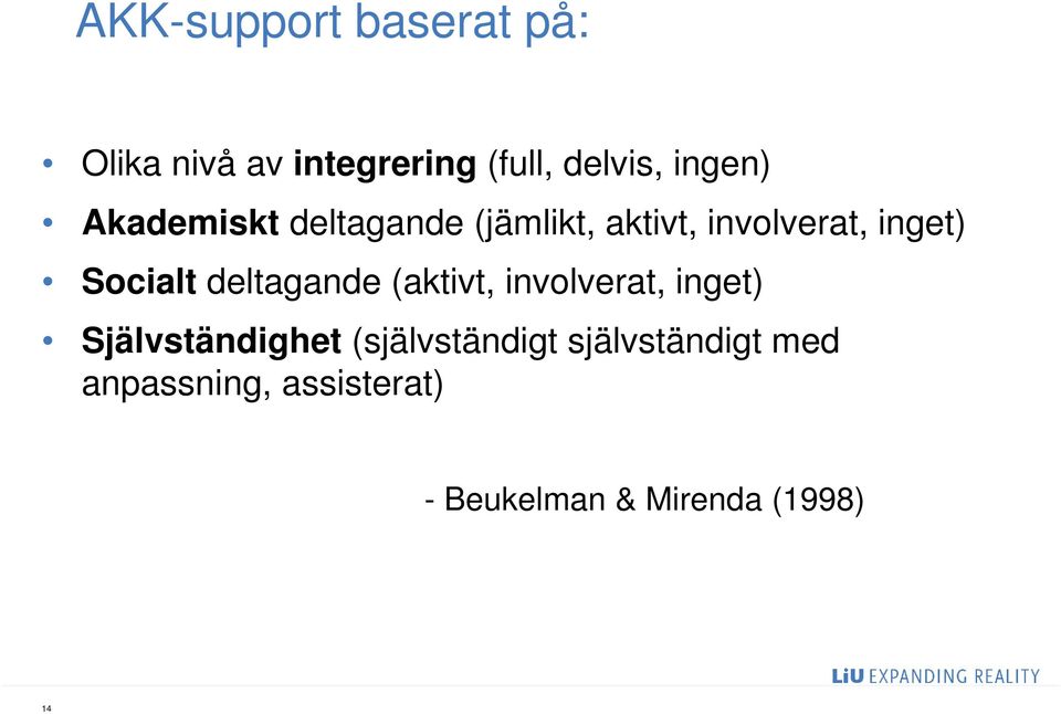 Socialt deltagande (aktivt, involverat, inget) Självständighet