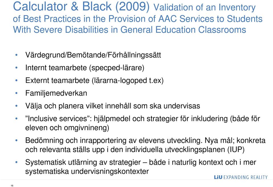 ex) Familjemedverkan Välja och planera vilket innehåll som ska undervisas Inclusive services : hjälpmedel och strategier för inkludering (både för eleven och omgivnineng)