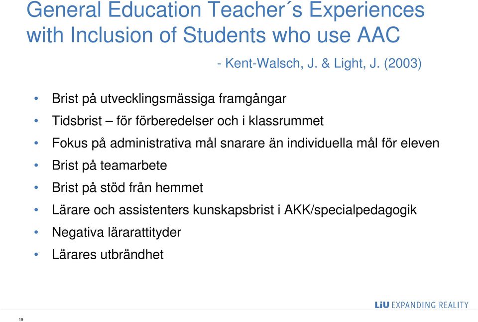 (2003) Tidsbrist för förberedelser och i klassrummet Fokus på administrativa mål snarare än individuella