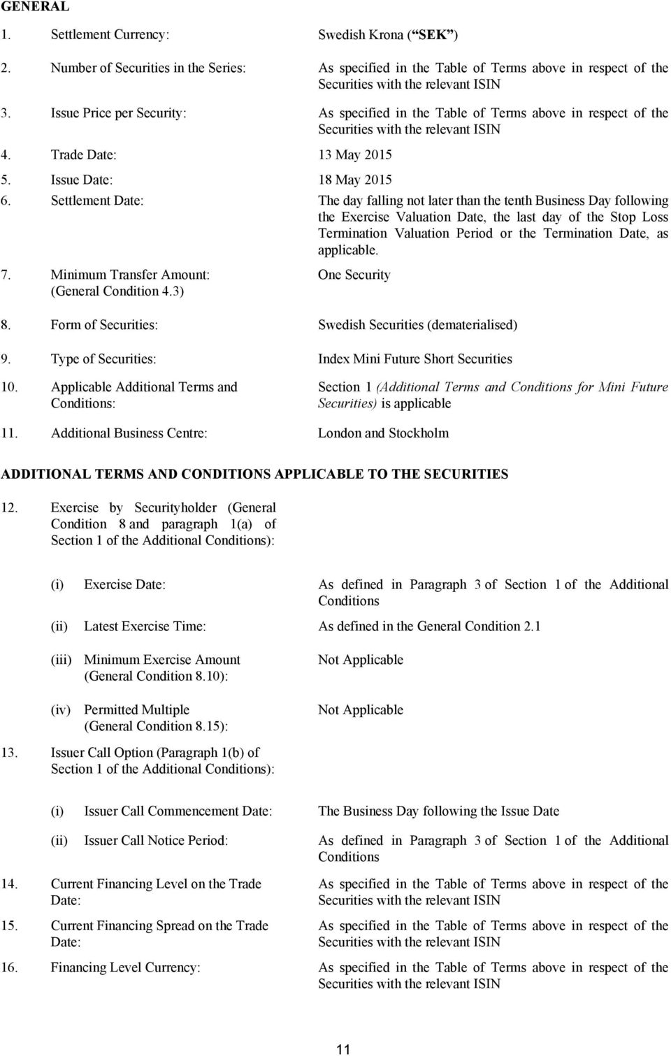 specified in the Table of Terms above in respect of the Securities with the relevant ISIN 4. Trade Date: 13 May 2015 5. 6. 7.