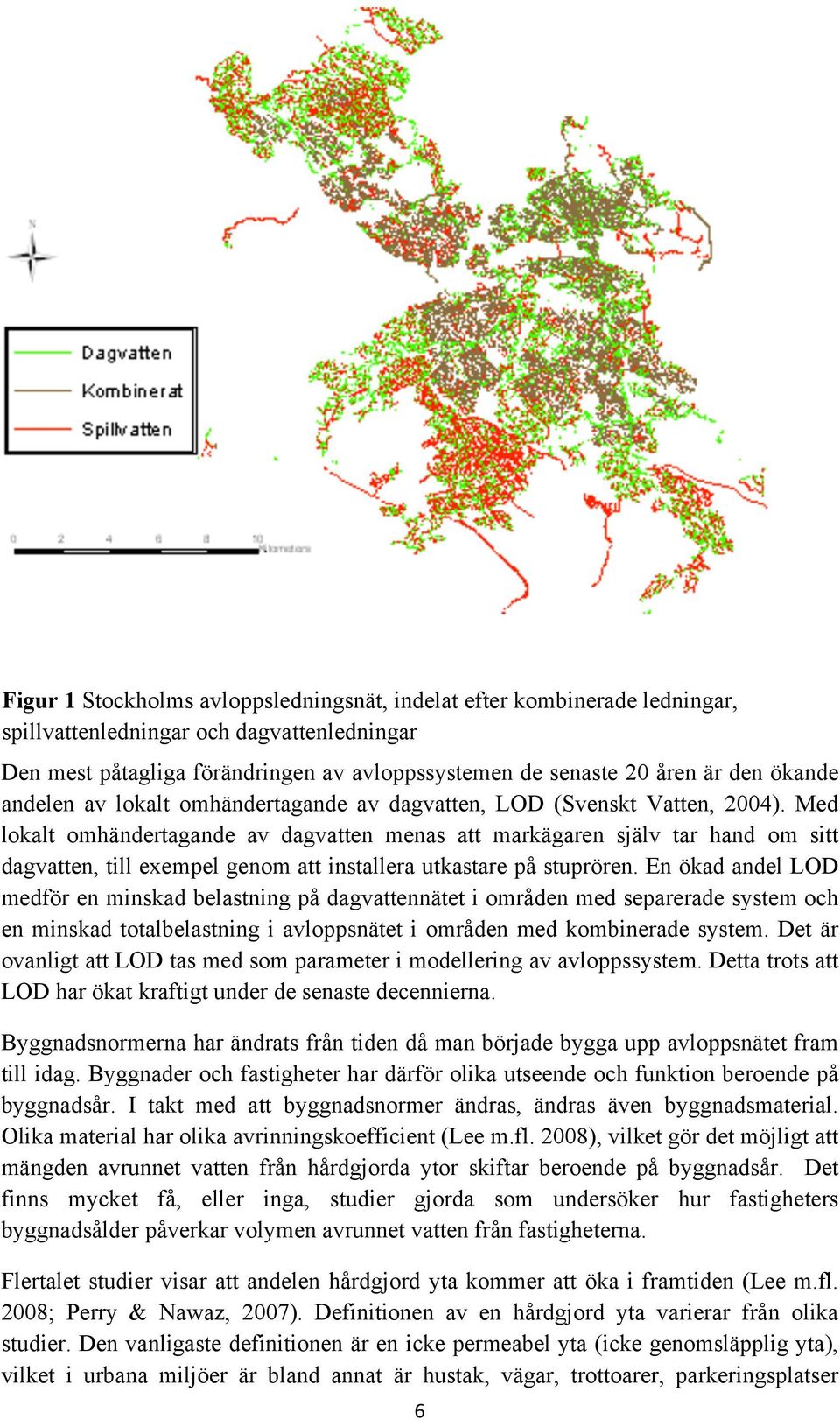 Med lokalt omhändertagande av dagvatten menas att markägaren själv tar hand om sitt dagvatten, till exempel genom att installera utkastare på stuprören.