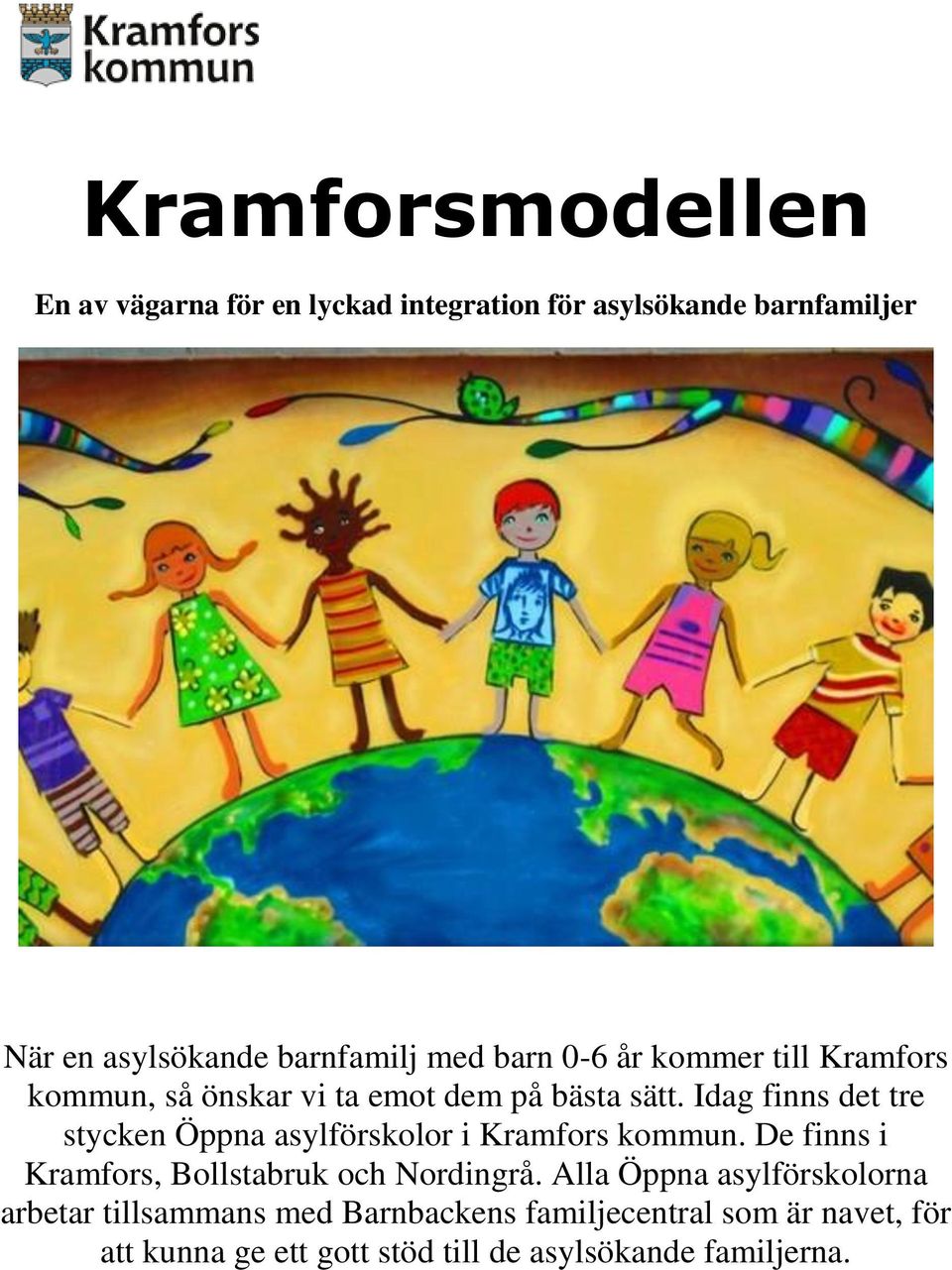 Idag finns det tre stycken Öppna asylförskolor i Kramfors kommun. De finns i Kramfors, Bollstabruk och Nordingrå.