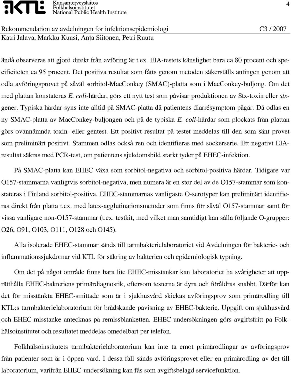 coli-härdar, görs ett nytt test som påvisar produktionen av Stx-toxin eller stxgener. Typiska härdar syns inte alltid på SMAC-platta då patientens diarrésymptom pågår.