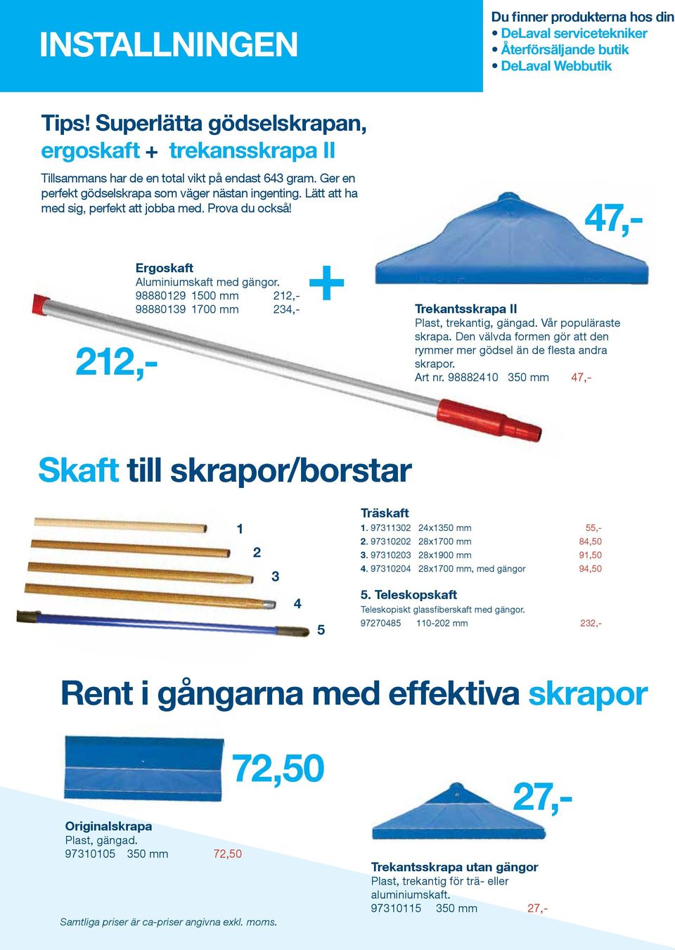 Lätt att ha med sig, perfekt att jobba med. Prova du också! 212,- Ergoskaft Aluminiumskaft med gängor.