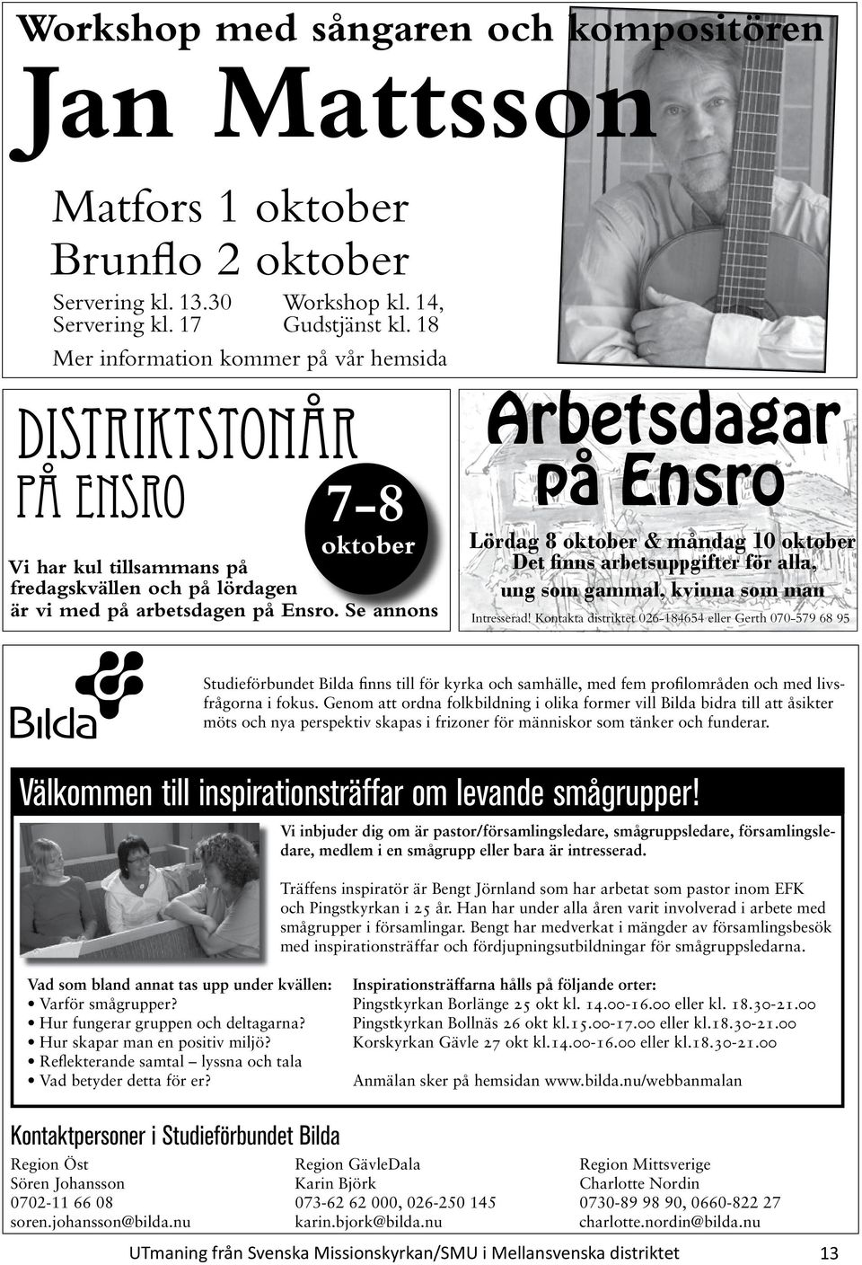 Se annons Arbetsdagar på Ensro Lördag 8 oktober & måndag 10 oktober Det finns arbetsuppgifter för alla, ung som gammal, kvinna som man Intresserad!