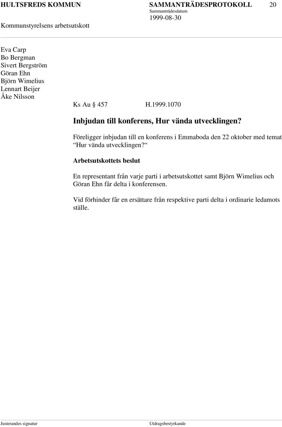 Föreligger inbjudan till en konferens i Emmaboda den 22 oktober med temat Hur vända utvecklingen?