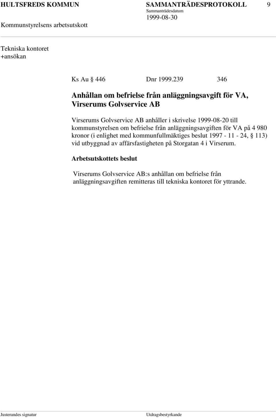 1999-08-20 till kommunstyrelsen om befrielse från anläggningsavgiften för VA på 4 980 kronor (i enlighet med kommunfullmäktiges beslut