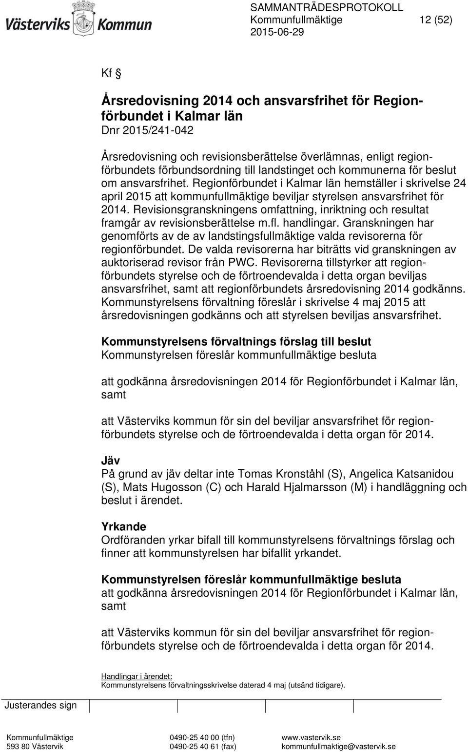 Regionförbundet i Kalmar län hemställer i skrivelse 24 april 2015 att kommunfullmäktige beviljar styrelsen ansvarsfrihet för 2014.