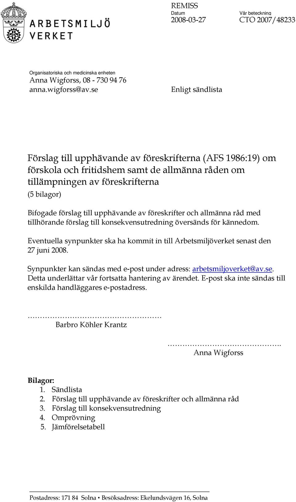 upphävande av föreskrifter och allmänna råd med tillhörande förslag till konsekvensutredning översänds för kännedom.