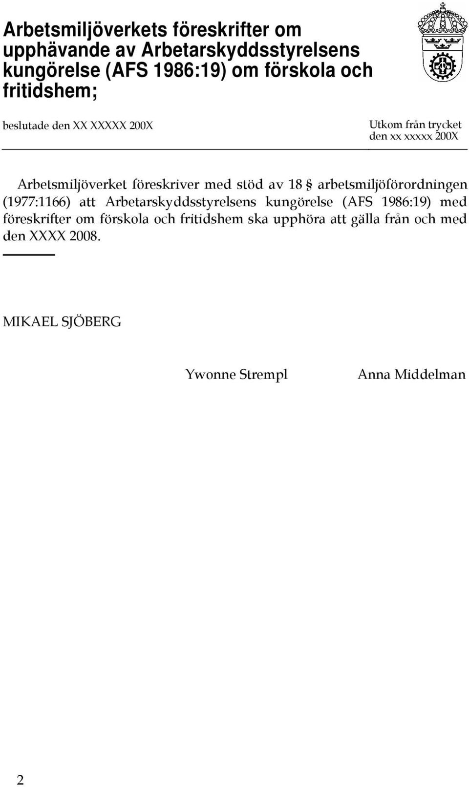 av 18 arbetsmiljöförordningen (1977:1166) att Arbetarskyddsstyrelsens kungörelse (AFS 1986:19) med föreskrifter om