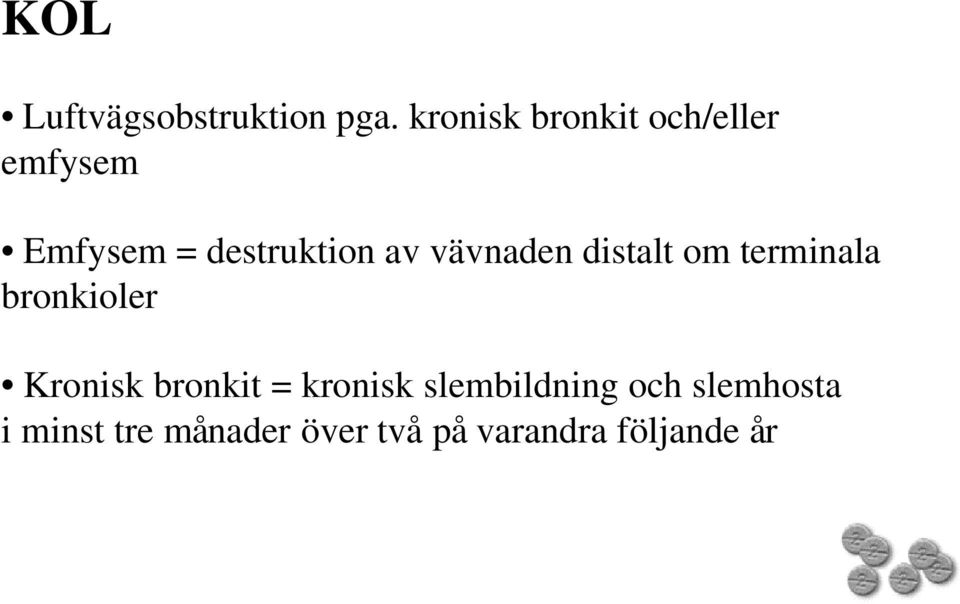 vävnaden distalt om terminala bronkioler Kronisk bronkit =