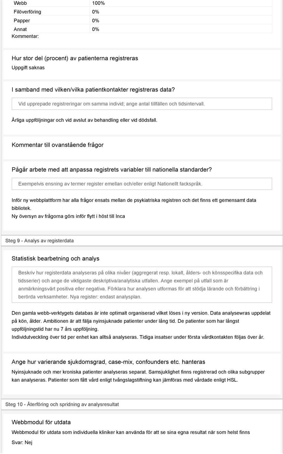 Kommentar till ovanstående frågor Pågår arbete med att anpassa registrets variabler till nationella standarder? Exempelvis ensning av termer register emellan och/eller enligt Nationellt fackspråk.