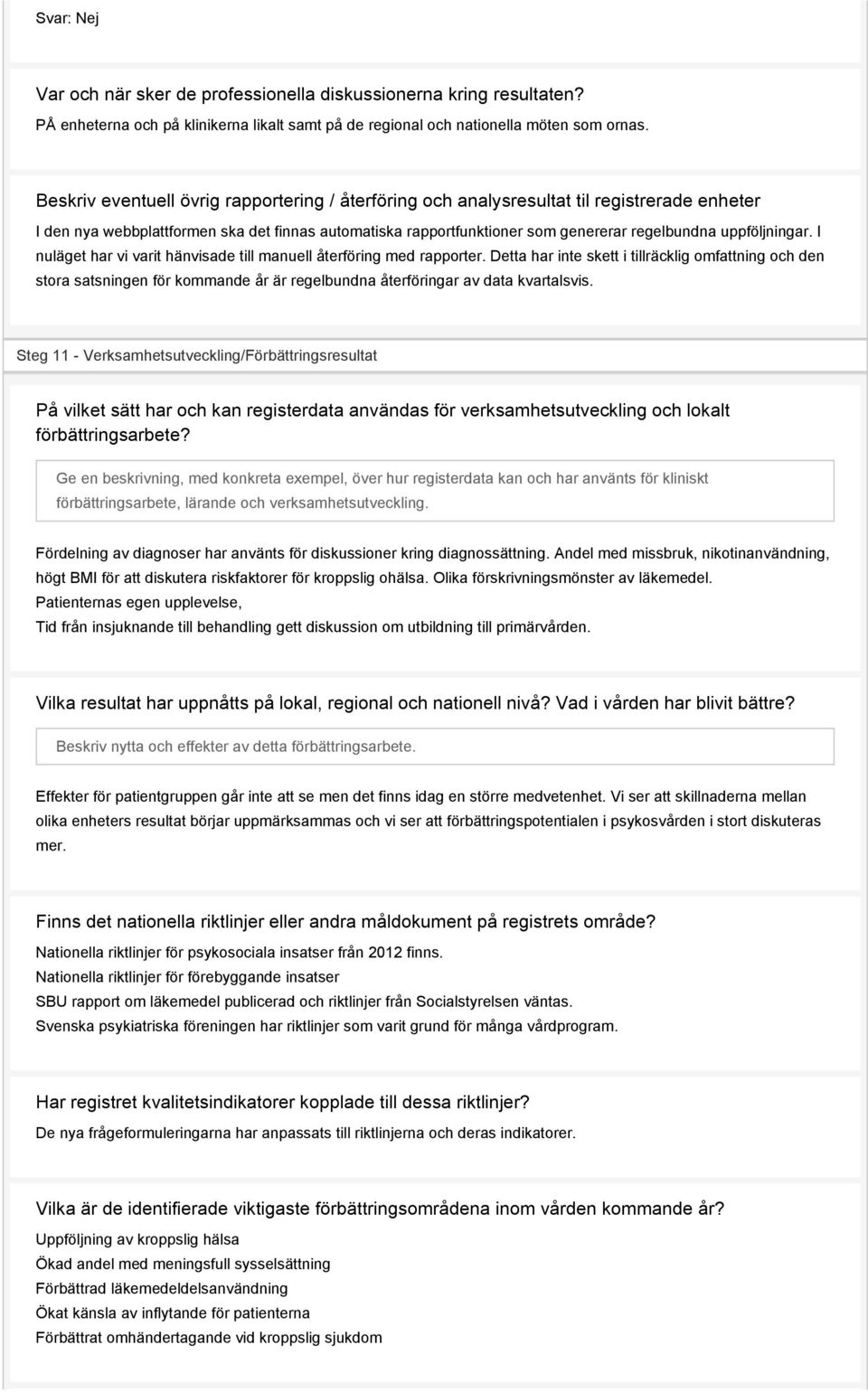 uppföljningar. I nuläget har vi varit hänvisade till manuell återföring med rapporter.