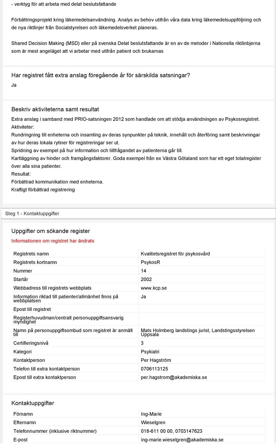 Shared Decision Making (MSD) eller på svenska Delat beslutsfattande är en av de metoder i Nationella riktlinbjerna som är mest angeläget att vi arbetar med utifrån patient och brukarnas Har registret