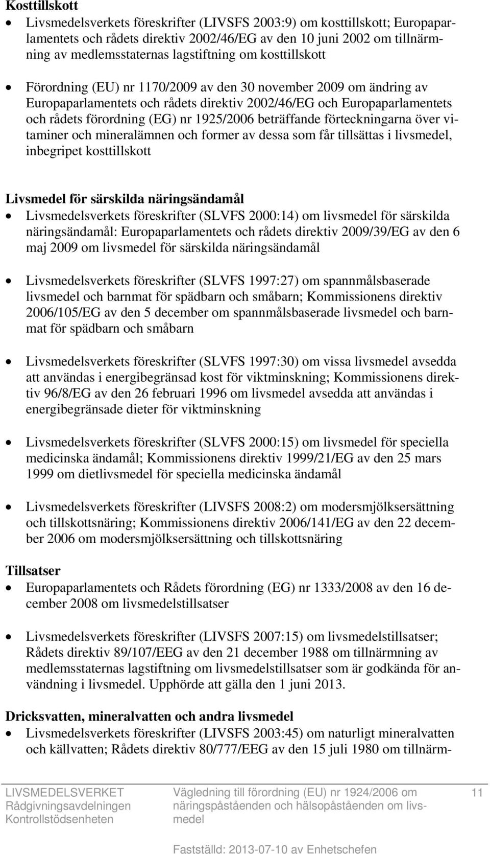 beträffande förteckningarna över vitaminer och mineralämnen och former av dessa som får tillsättas i livsmedel, inbegripet kosttillskott Livsmedel för särskilda näringsändamål Livsmedelsverkets