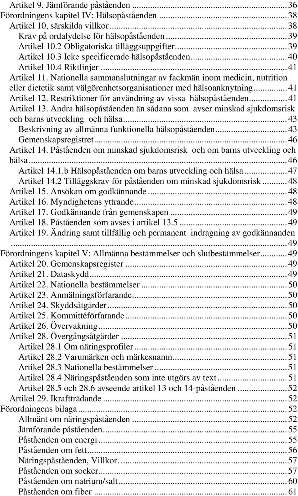 Nationella sammanslutningar av fackmän inom medicin, nutrition eller dietetik samt välgörenhetsorganisationer med hälsoanknytning... 41 Artikel 12.