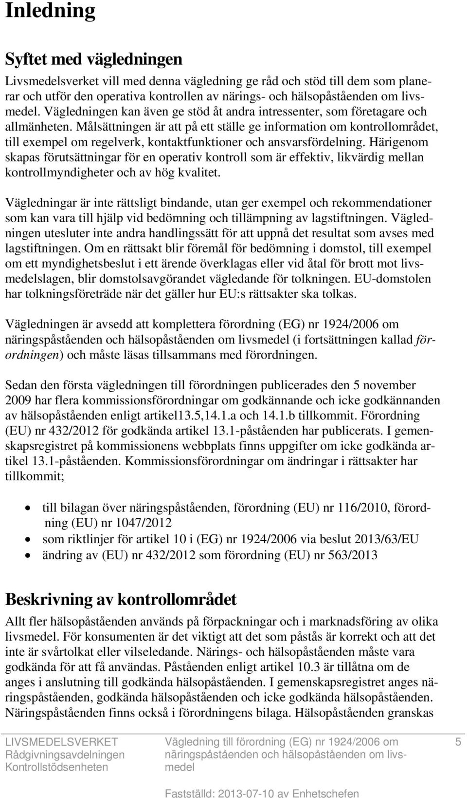 Målsättningen är att på ett ställe ge information om kontrollområdet, till exempel om regelverk, kontaktfunktioner och ansvarsfördelning.