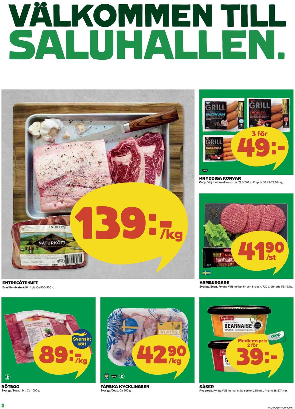 Välj mellan 6- och 8-pack. 720 g. Jfr-pris 58:19/kg. 89k/kg 42)= /kg Medlemspris 39k NÖTBOG Sverige/Scan. I bit. Ca 1000 g.