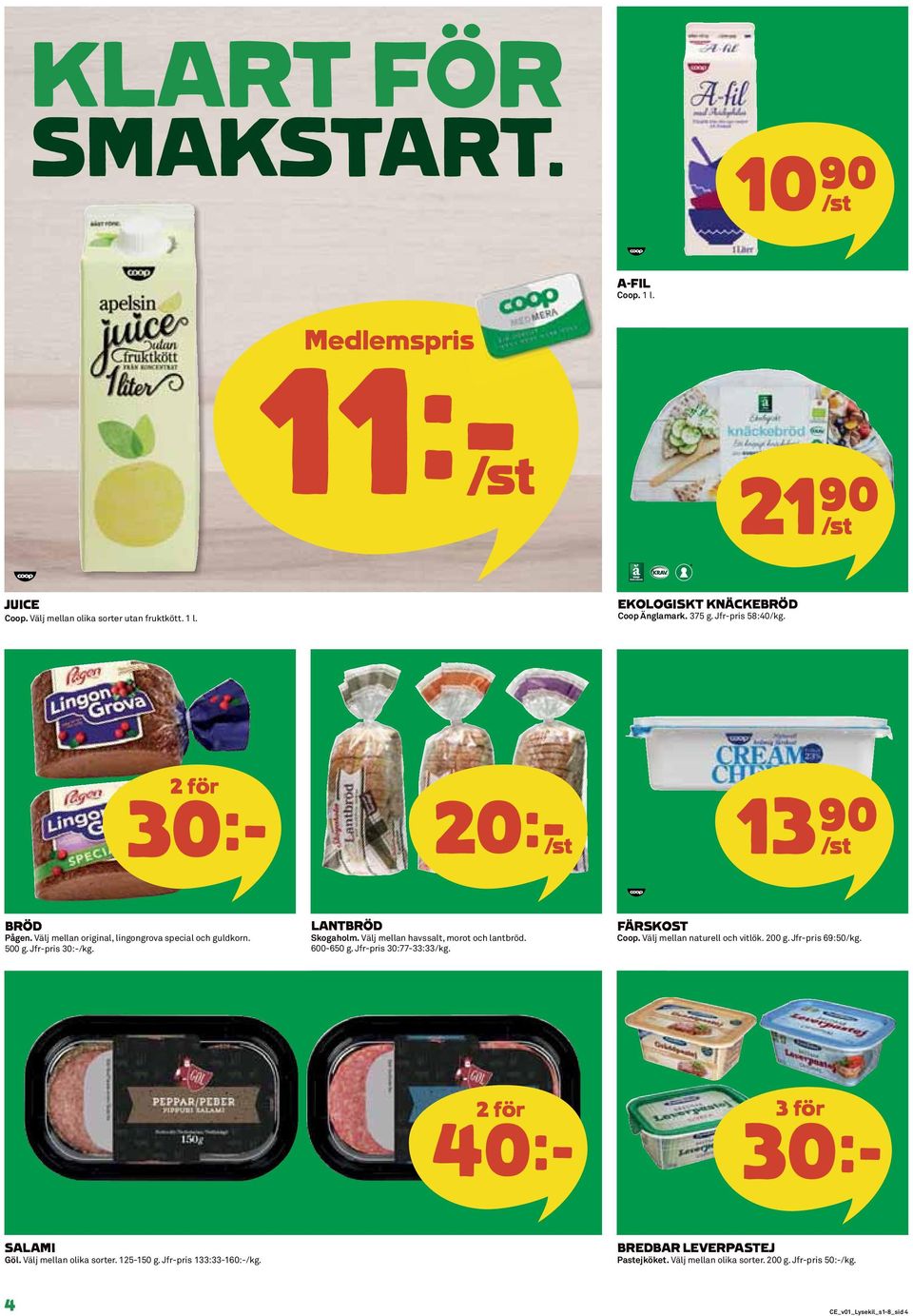 Välj mellan havssalt, morot och lantbröd. 600-650 g. Jfr-pris 30:77-33:33/kg. FÄRSKOST Coop. Välj mellan naturell och vitlök. 200 g. Jfr-pris 69:50/kg.