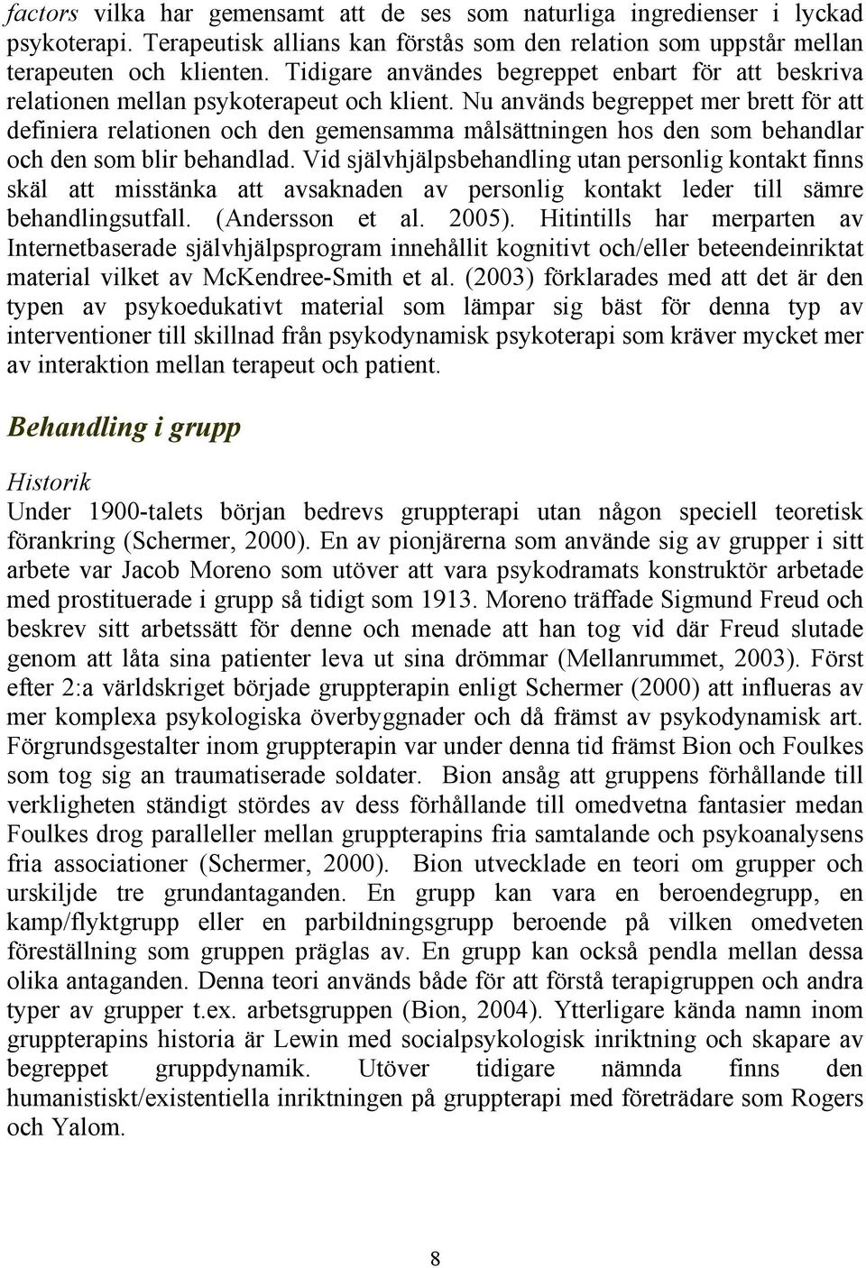 Nu används begreppet mer brett för att definiera relationen och den gemensamma målsättningen hos den som behandlar och den som blir behandlad.