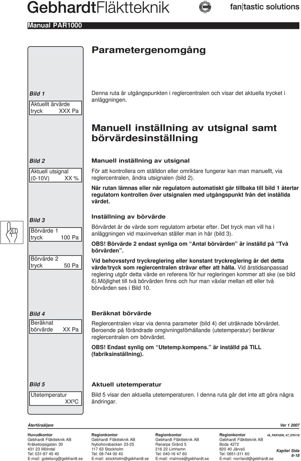 manuellt, via reglercentralen, ändra utsignalen (bild 2).