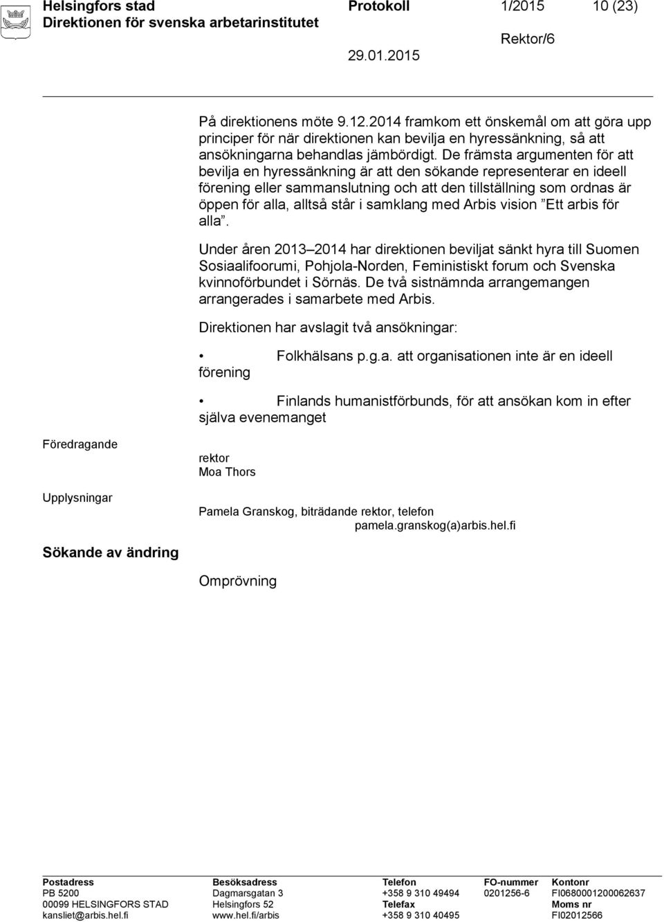 De främsta argumenten för att bevilja en hyressänkning är att den sökande representerar en ideell förening eller sammanslutning och att den tillställning som ordnas är öppen för alla, alltså står i